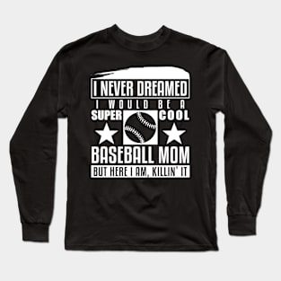 Never Dreamed I Would Be A Cool Baseball Mom Long Sleeve T-Shirt